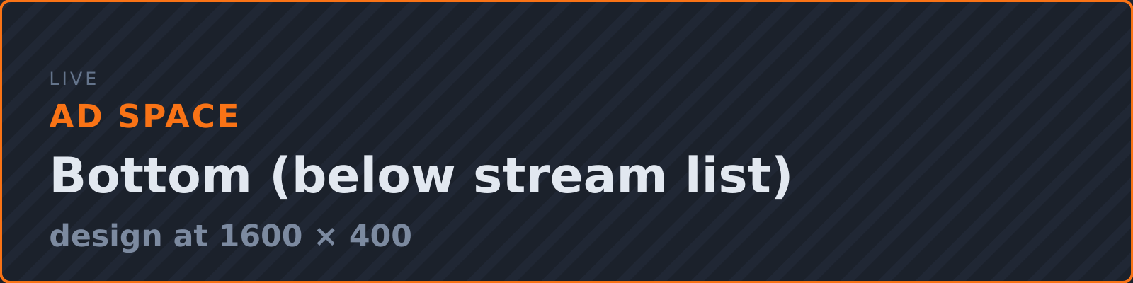 [AD SPACE] Live · Bottom (below stream list) — design 1600x400